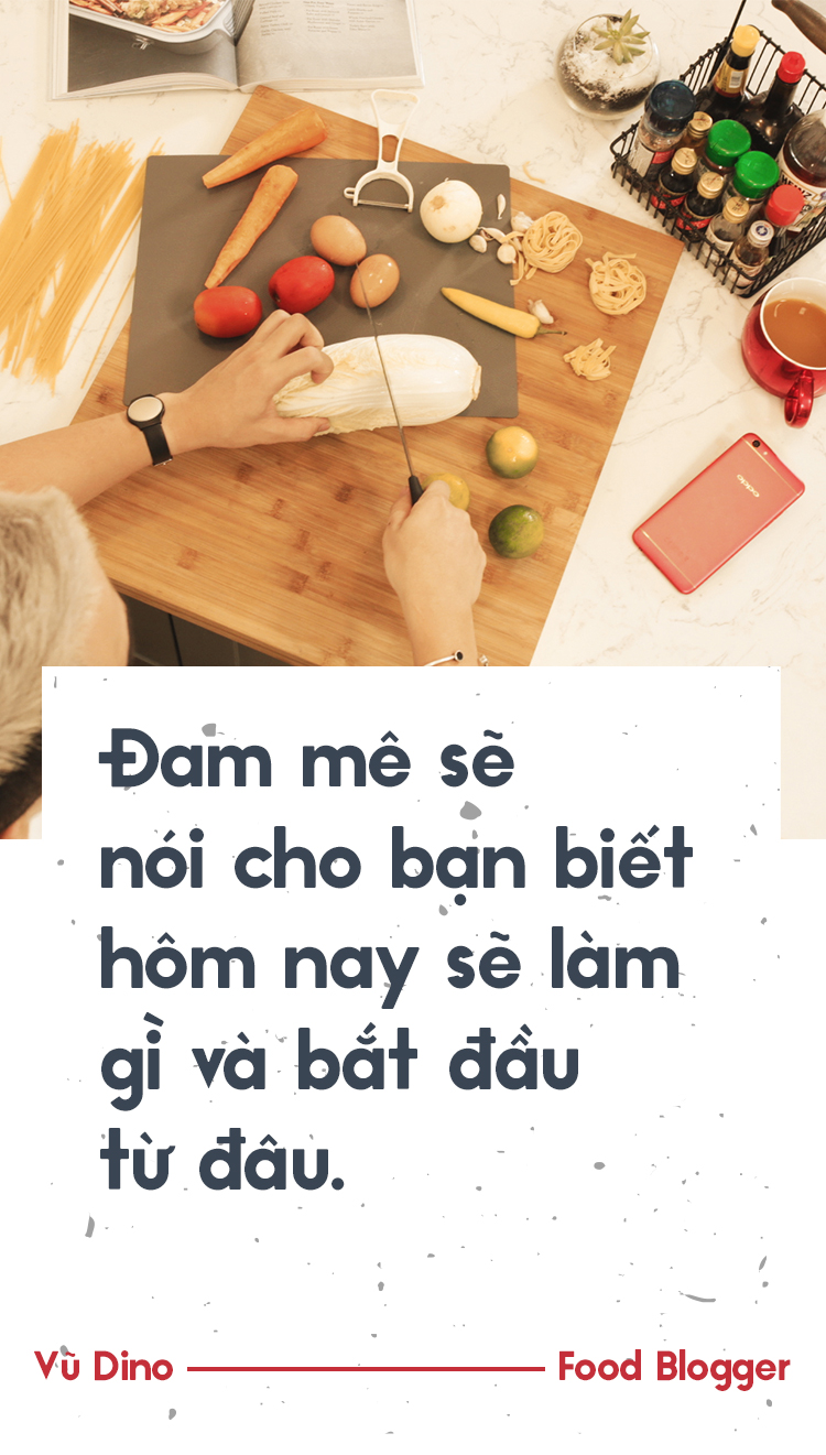 Vũ Dino: Kể cả có thể chết đói vì hết tiền vẫn quyết tâm bỏ việc văn phòng theo đuổi đam mê nấu ăn - Ảnh 10. Vũ Dino: Kể cả có thể chết đói vì hết tiền vẫn quyết tâm bỏ việc văn phòng theo đuổi đam mê nấu ăn - Ảnh 10.