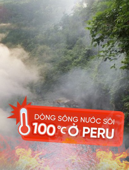 Dòng sông nước sôi tự nhiên ở Peru nóng đến mức "luộc chín" tất cả mọi thứ rơi xuống