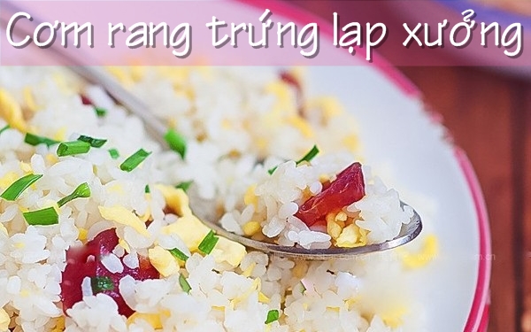 Thực đơn cơm rang dễ nấu cho ngày bận rộn