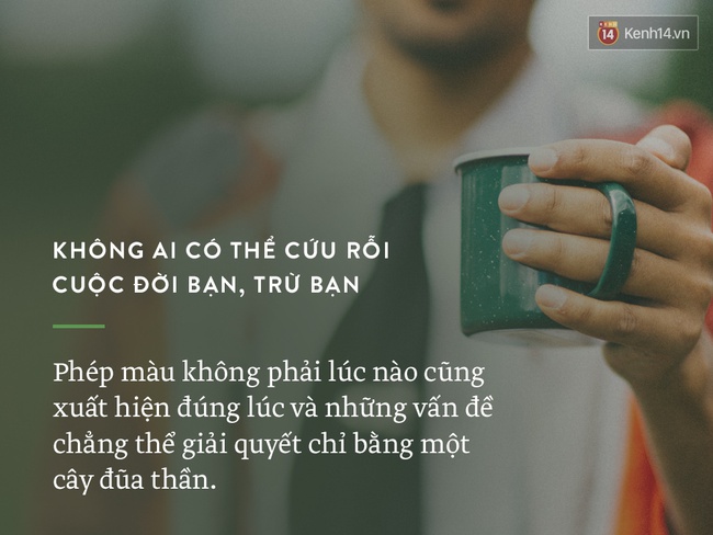 7 sự thật khắc nghiệt của cuộc sống mà chúng ta đừng cố... tự lừa mình! - Ảnh 7.