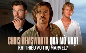 “Thần Sấm” Chris Hemsworth yếu ớt khi không có Marvel?