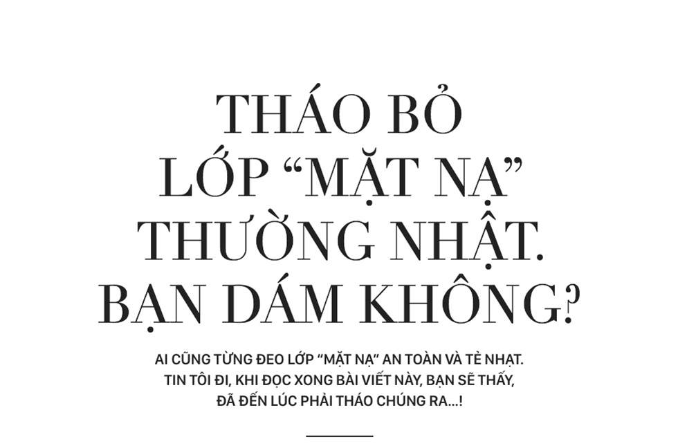 Tháo bỏ lớp mặt nạ thường nhật. Bạn dám không? - Ảnh 1.