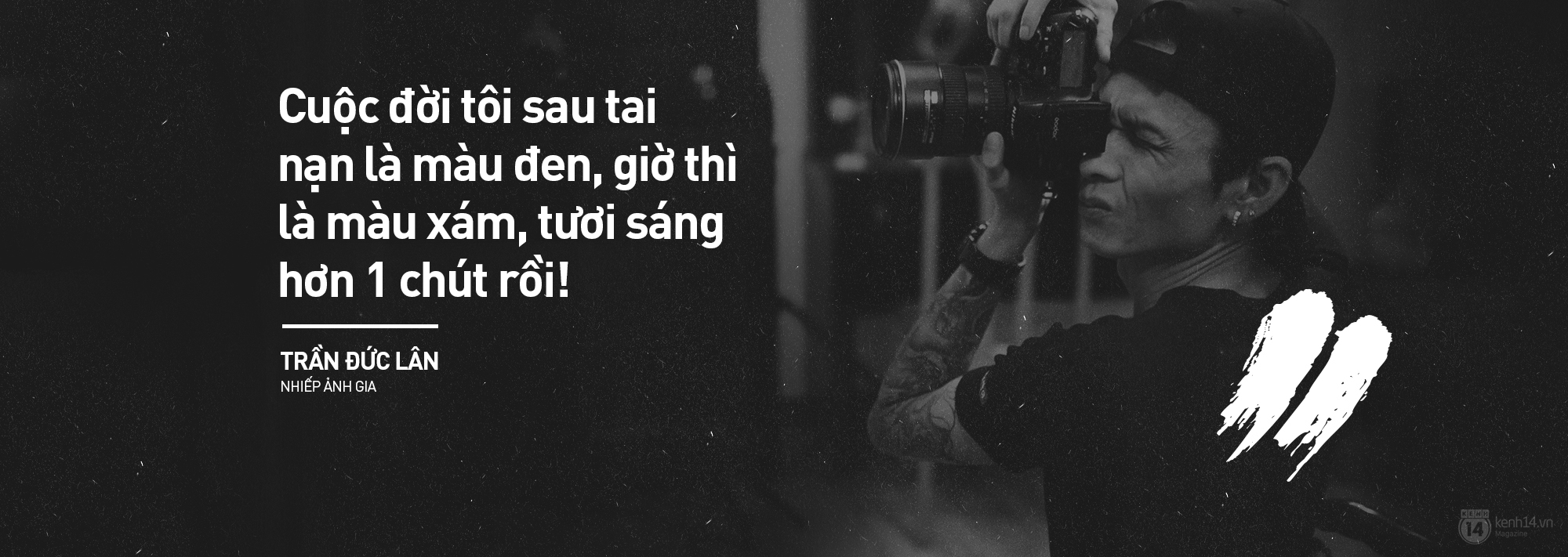 Nhiếp ảnh gia Sài Gòn liệt 2 chân, mù màu: Đời về cơ bản là buồn nên nếu không quậy thì tẻ nhạt lắm! - Ảnh 8.