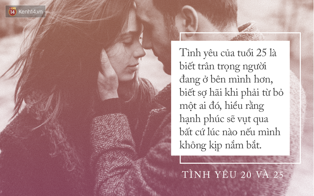 Khi 20 tuổi, t&igrave;nh y&ecirc;u phải thật nồng nhiệt, nhưng nếu đ&atilde; 25 bạn sẽ chỉ cần một t&igrave;nh y&ecirc;u dịu d&agrave;ng - Ảnh 3.