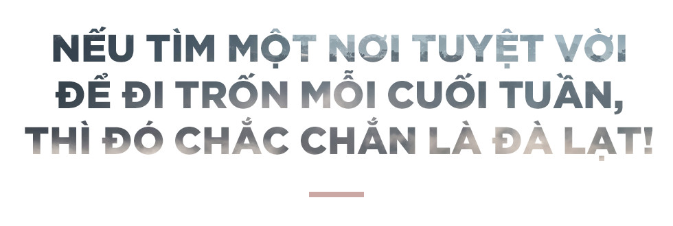 Nếu tìm một nơi tuyệt vời để đi trốn mỗi cuối tuần, thì đó chắc chắn là Đà Lạt - Ảnh 1.