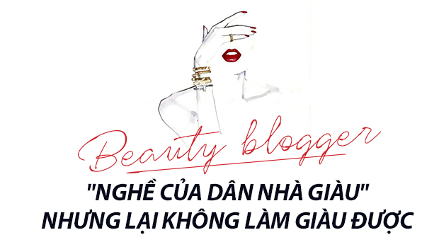 Trinh Phạm và nghề Beauty Blogger - Cái nghề tưởng của dân nhà giàu nhưng lại không làm giàu nổi - Ảnh 2.