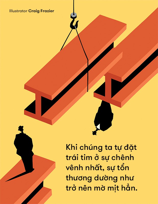 Khi chúng ta tự đặt trái tim ở vị trí chênh vênh nhất, chẳng có gì có thể khiến chúng ta tổn thương được - Ảnh 5. Khi chúng ta tự đặt trái tim ở vị trí chênh vênh nhất, chẳng có gì có thể khiến chúng ta tổn thương được - Ảnh 5.