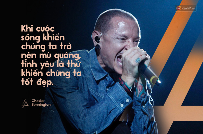 Những câu nói truyền cảm hứng tới bao thế hệ của Chester Bennington - thủ lĩnh huyền thoại của Linkin Park - Ảnh 2.