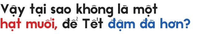 Tết không nhạt, hãy nêm muối cho một mùa Tết gắn kết yêu thương - Ảnh 8.