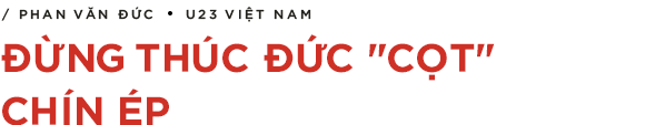 Phan Văn Đức: Quả chín đôi khi không cần đỏ - Ảnh 6.