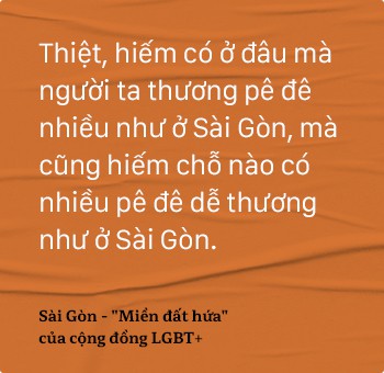 “Pê đê” cứ về đây và yêu nhau đi, Sài Gòn nhận hết, Sài Gòn thương hết! - Ảnh 6.