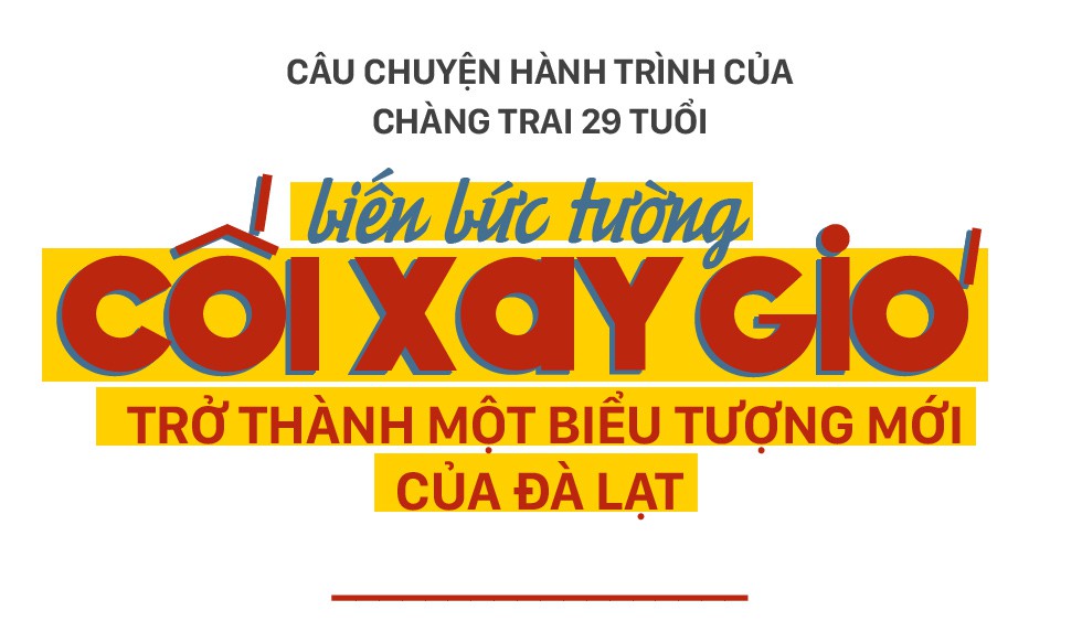 Câu chuyện của chàng trai 29 tuổi biến bức tường Cối Xay Gió thành biểu tượng mới ở Đà Lạt - Ảnh 1.