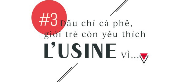 L’Usine – Điểm hẹn văn hóa giữa lòng Sài Gòn - Ảnh 7.