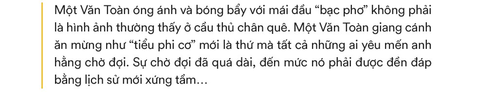 Văn Toàn: Mái tóc không làm nên ngôi sao, nhưng chữ nhẫn thì tạo ra lịch sử - Ảnh 1.