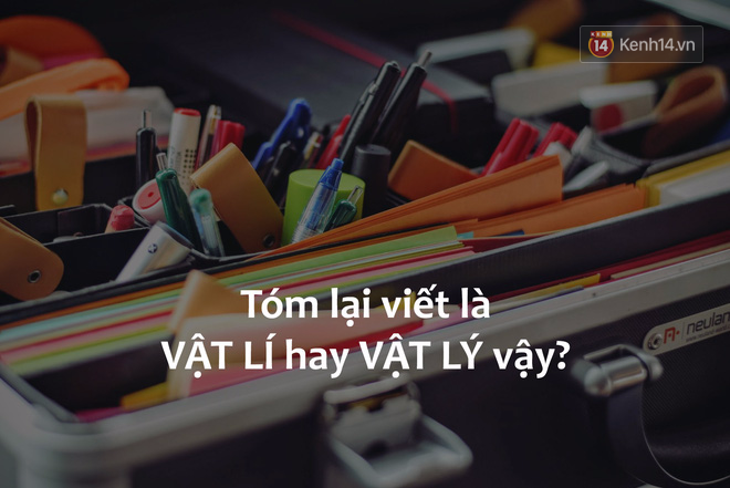 Chuyện của hội học dốt m&ocirc;n Vật l&yacute;: Viết l&agrave; Vật l&yacute; hay Vật l&iacute; mới đ&uacute;ng chỉnh tả? - Ảnh 10.