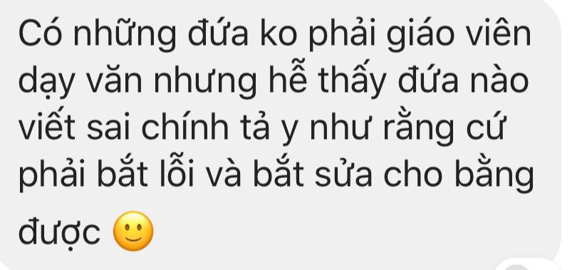 Có một kiểu người dù không phải giáo viên dạy Văn nhưng thấy ai đó viết sai lỗi chính tả là bắt sửa cho bằng được - Ảnh 1. Có một kiểu người dù không phải giáo viên dạy Văn nhưng thấy ai đó viết sai lỗi chính tả là bắt sửa cho bằng được - Ảnh 1.