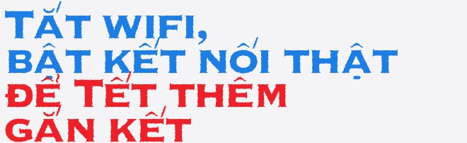 Tết nhạt hay lòng người nhạt: Tắt wifi rời xa online, ta thêm “chút mặn” cho năm mới - Ảnh 3.
