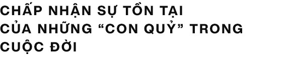 Làm sao để đối diện với những “con quỷ” bên trong mình: Ai cũng có những mặt tối, chỉ là chúng ta có sẵn sàng lôi nó ra ánh sáng hay không - Ảnh 4.