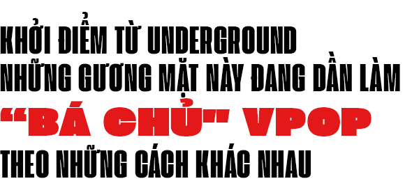 Underground - lãnh địa của những gương mặt “sừng sỏ” đang thi nhau  thống lĩnh làng nhạc Việt - Ảnh 7.