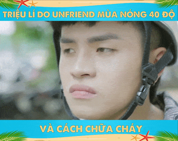 Cộng đồng mạng x&ocirc;n xao v&igrave; clip &ldquo;Triệu l&yacute; do unfriend&rdquo; m&ugrave;a n&oacute;ng, c&ugrave;ng xem ngay để tr&aacute;nh t&igrave;nh anh em sứt mẻ! - Ảnh 2.