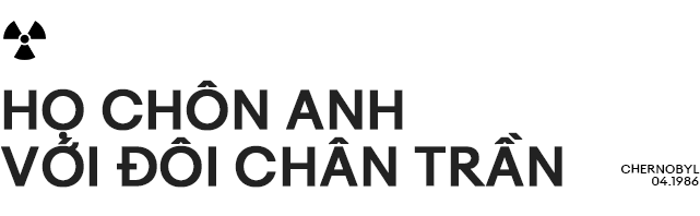 Họ chôn anh với đôi chân trần: Cái chết bi thảm của người lính cứu hỏa ở Chernobyl - Ảnh 22.