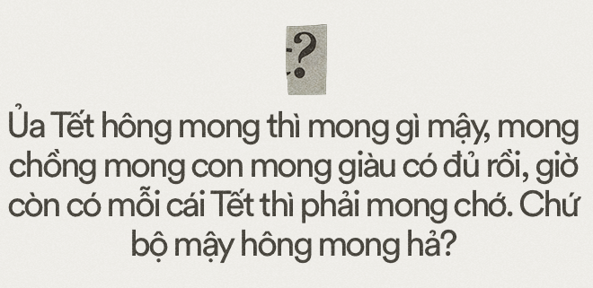 Ủa, Tết mà hổng mong thì còn mong chi nữa? - Ảnh 2.