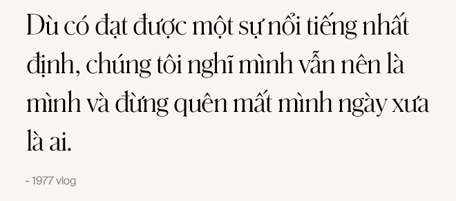 1977 Vlog: “Tất cả giống như một giấc mơ mà ai tát đánh thức tôi thì tôi sẽ… đánh họ để ngủ tiếp” - Ảnh 12.