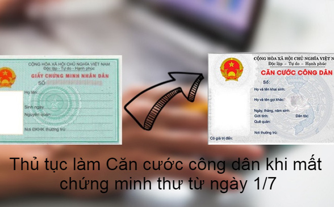 NÓNG: Thủ tục làm Căn cước công dân khi mất Chứng minh thư từ 1/7 - Ảnh 1.