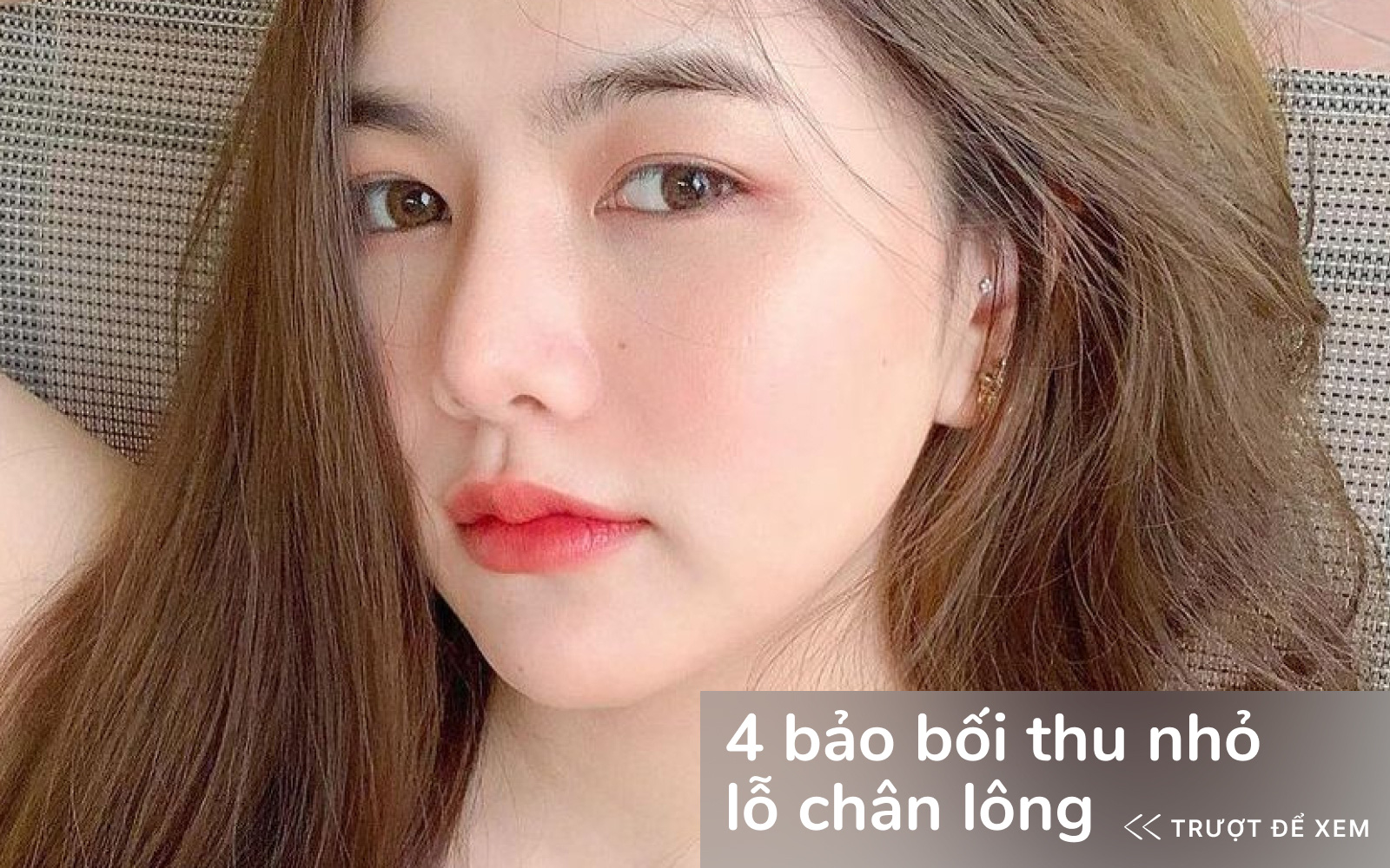 Ai đang đau đầu vì lỗ chân lông to hãy sắm ngay 4 "bảo bối" thu nhỏ lỗ chân lông, giảm dầu thừa cực tốt này