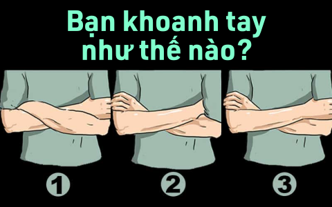 Chọn 1 hình ảnh và khám phá về con người bạn chỉ qua hành động khoanh tay - Ảnh 1. Chọn 1 hình ảnh và khám phá về con người bạn chỉ qua hành động khoanh tay - Ảnh 1.