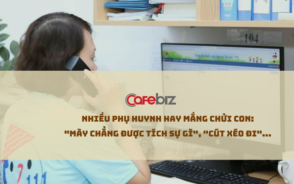 Tư vấn viên Tổng đài bảo vệ trẻ em 111: Nhiều bố mẹ hay chửi con Mày chẳng được tích sự gì theo thói quen nhưng đó là dấu hiệu bạo hành tinh thần - Ảnh 1.