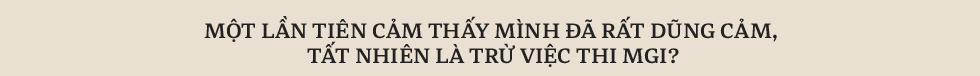 Hoa hậu Thuỳ Tiên - Cô gái tuổi Hổ với câu thần chú: Đây là cơ hội cuối cùng để chứng minh cho mọi người biết mình là ai - Ảnh 23.