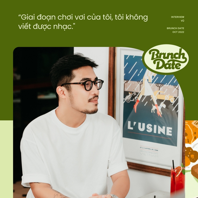 Brunch Date #3 - Vũ.: “Mỗi năm tôi đều lên bar đánh DJ một lần” - Ảnh 4.