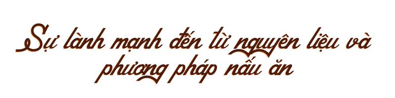 Sự lành mạnh của ẩm thực Việt: Tôn trọng triệt để vị ngon nguyên bản ...