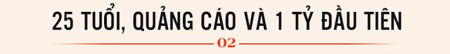 [Làm giàu tuổi 20] 25 tuổi kiếm được 1 tỷ đầu tiên từ ngành quảng cáo và sự ngộ nhận nguy hiểm của founder Tâm sự Con Sen - Ảnh 4.