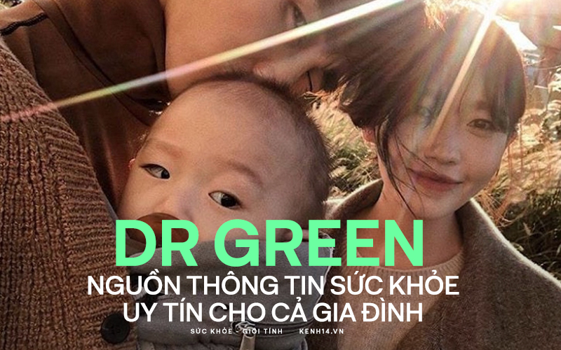 Dr Green - Nguồn thông tin sức khỏe uy tín cho cả gia đình - Ảnh 1.