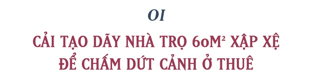 Đôi vợ chồng biến phòng trọ 60m2 tồi tàn thành chung cư mặt đất chỉ với 500 triệu VNĐ: Đừng chờ tiết kiệm, hãy mạnh dạn vay tiền làm nhà - Ảnh 1.