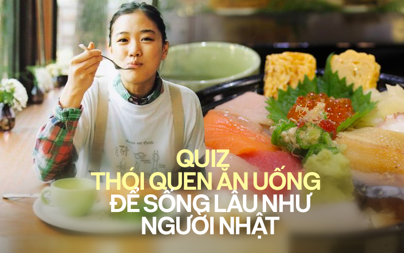 Quiz: Bạn có đang hội tụ những thói quen ăn uống để sống thọ như người Nhật? - Ảnh 2.