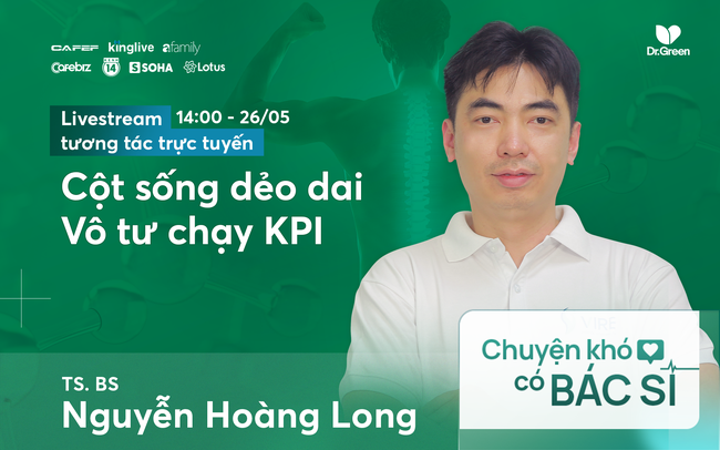TS. BS Nguyễn Hoàng Long tư vấn bí quyết để Cột sống dẻo dai, vô tư chạy KPI - Ảnh 1.