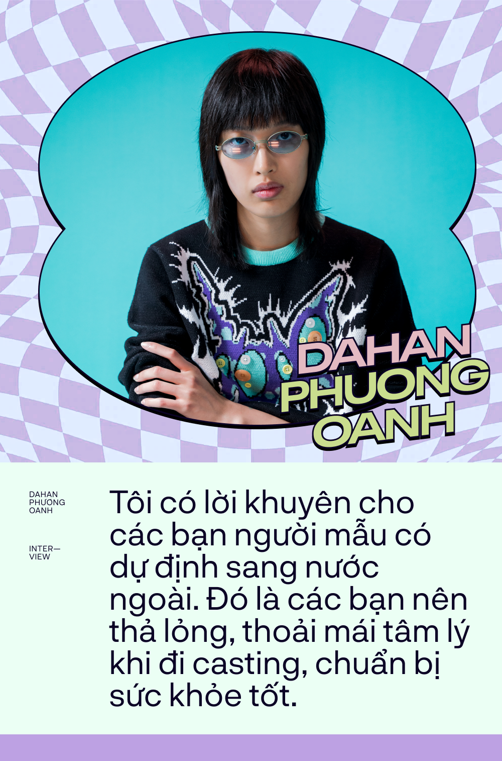 Phỏng vấn Dahan Phương Oanh: Từ cô bé 18 tuổi bị loại khỏi Next Top Model đến gương mặt đắt show trên thế giới - Ảnh 5. Phỏng vấn Dahan Phương Oanh: Từ cô bé 18 tuổi bị loại khỏi Next Top Model đến gương mặt đắt show trên thế giới - Ảnh 5.