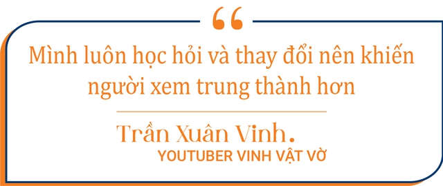 YouTuber Vinh Vật Vờ: Không ai nổi tiếng được mãi, phải tận dụng thời gian kẻo sau này hết thời - Ảnh 9.