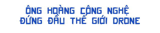 Ông trùm drone Uông Thao: Theo đuổi ước mơ công nghệ trở thành tỷ phú trẻ nhất châu Á khi 36 tuổi, từng lọt top những người có sức ảnh hưởng nhất thế giới của Forbes  - Ảnh 7.