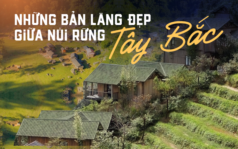 Những bản làng đẹp nhất Tây Bắc – Vẻ đẹp bình dị mà say đắm lòng người