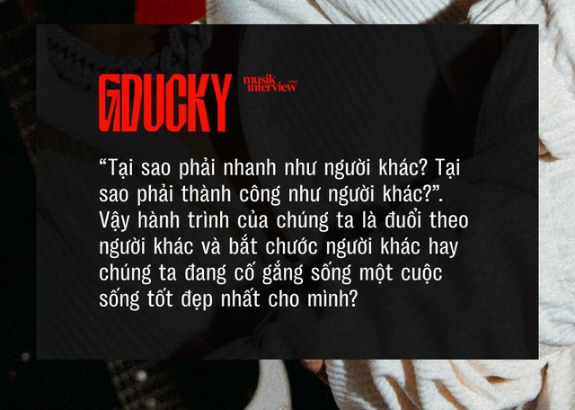 GDucky: Tại sao phải nhanh như người khác? Tại sao phải thành công như người khác? - Ảnh 6.