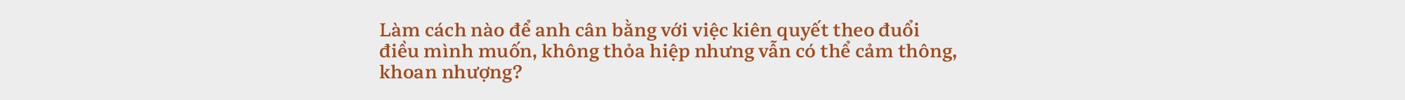 Hà Anh Tuấn: Khi quá thèm muốn cái của người khác, ta sẽ mệt mỏi. Nhưng khi quay trở lại, ta sẽ tìm thấy sự kiên định - Ảnh 37.