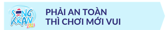 Nếu là lần đầu đi Thái chơi Songkran thì nên lưu ý những điều này để có mùa té nước thật an toàn - Ảnh 12. Nếu là lần đầu đi Thái chơi Songkran thì nên lưu ý những điều này để có mùa té nước thật an toàn - Ảnh 12.
