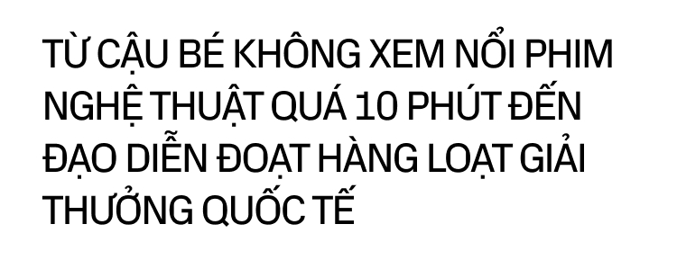 Phạm Thiên Ân - Chàng trai làm video cưới phá &quot;vỏ kén&quot; thành đạo diễn Việt Nam đoạt giải Cannes- Ảnh 2.