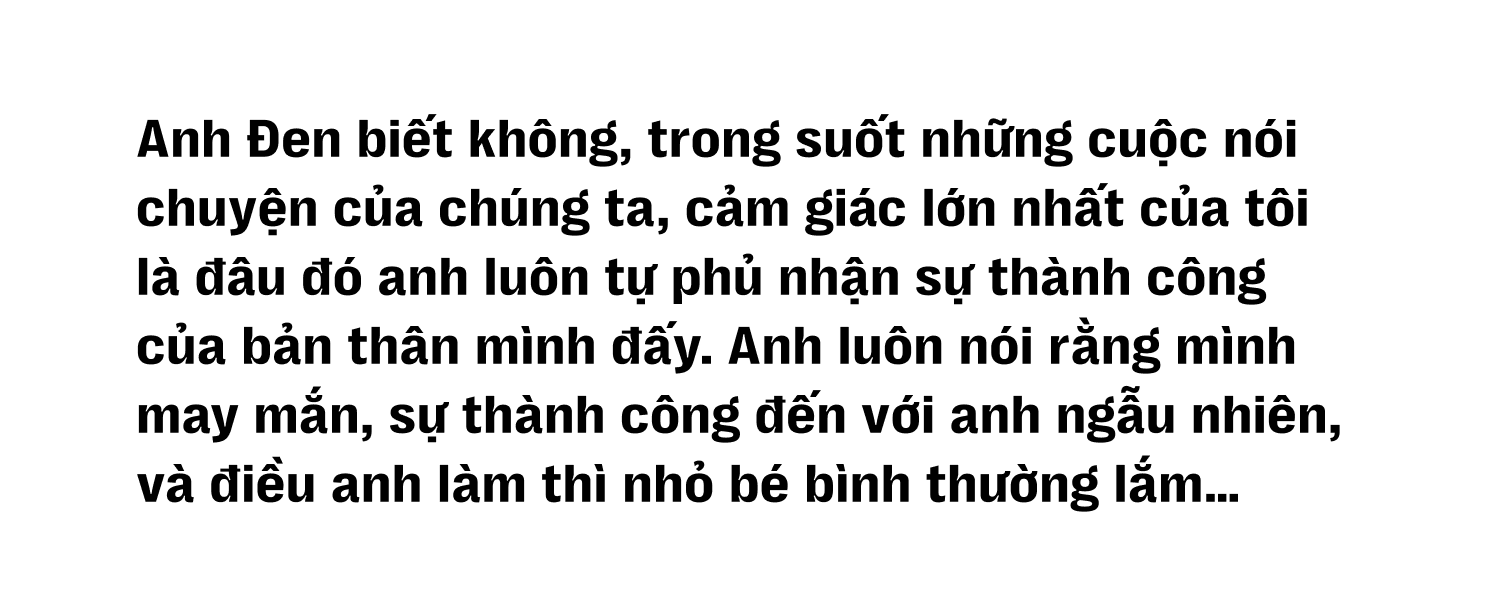 Đen Vâu: “Đen trong đời sống được tạo nên bởi những lo toan, còn trong âm nhạc là từ những bỡ ngỡ” - Ảnh 23.