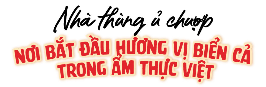 Nước mắm - Bí quyết "gây thương nhớ" của ẩm thực Việt- Ảnh 4.