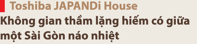 Cùng Jun Phạm, Liêu Hà Trinh, Helly Tống trải nghiệm Không gian sống “Hoàn Hảo Trong Thầm Lặng” giữa lòng Sài Gòn- Ảnh 5.